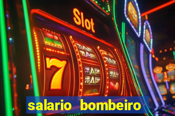 salario bombeiro militar bahia